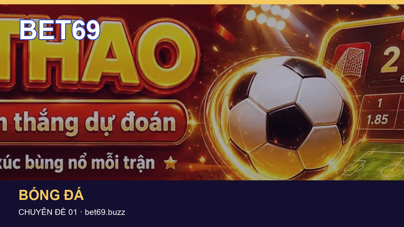 Thuật ngữ kèo: những thuật ngữ cần hiểu khi tra cứu BET69